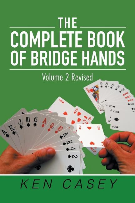The Complete Book of Bridge Hands: Volume 2 Second Edition 2019 by Casey, Ken