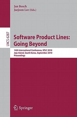 Software Product Lines: Going Beyond: 14th International Conference, Splc 2010, Jeju Island, South Korea, September 13-17, 2010. Proceedings by Bosch, Jan