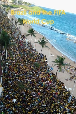 Brazil and the FIFA World Cup by Gray, Nathan Hoturoa