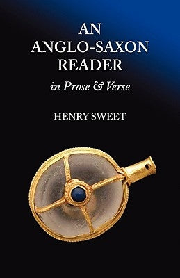 An Anglo-Saxon Reader in Prose and Verse by Sweet, H.
