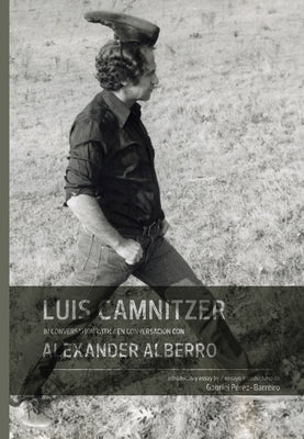 Luis Camnitzer in Conversation with Alexander Alberro by Camnitzer, Luis