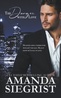 The Danger with Love by Siegrist, Amanda