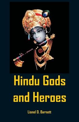 Hindu Gods And Heroes by Barnett, Lionel D.