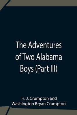 The Adventures Of Two Alabama Boys (Part III) by J. Crumpton, H.