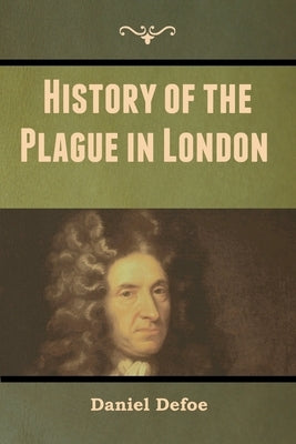 History of the Plague in London by Defoe, Daniel