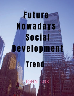 Future Nowadays Social Development by Lok, John