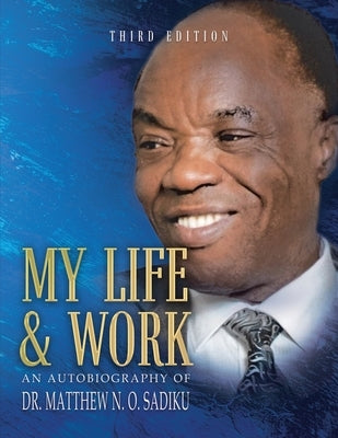 My Life and Work: An Autobiography by Sadiku, Matthew N. O.