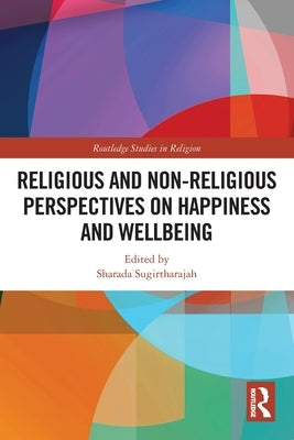 Religious and Non-Religious Perspectives on Happiness and Wellbeing by Sugirtharajah, Sharada