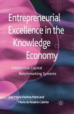 Entrepreneurial Excellence in the Knowledge Economy: Intellectual Capital Benchmarking Systems by Loparo, Kenneth A.