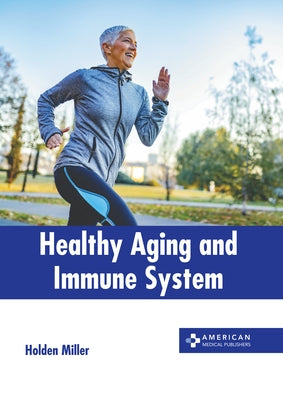 Healthy Aging and Immune System by Miller, Holden