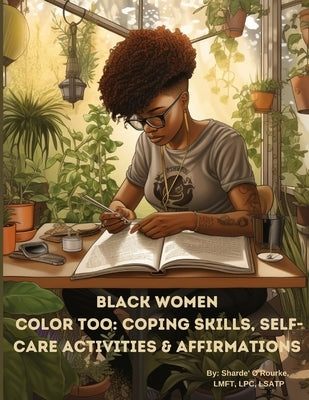 Black Women Color Too: Coping Skills, Self-Care Activities & Affirmations by O'Rourke, Lmft Sharde'