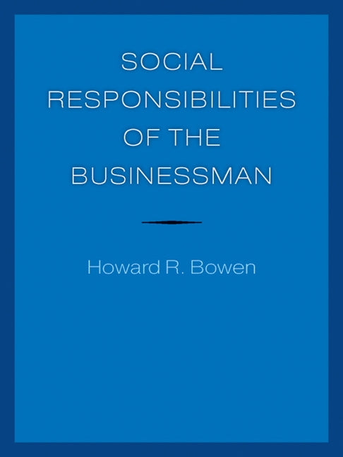 Social Responsibilities of the Businessman by Bowen, Howard R.