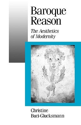 Baroque Reason: The Aesthetics of Modernity by Buci-Glucksmann, Christine