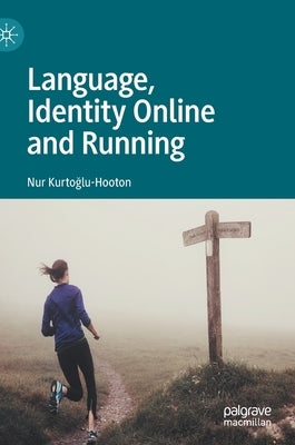 Language, Identity Online and Running by Kurtoğlu-Hooton, Nur