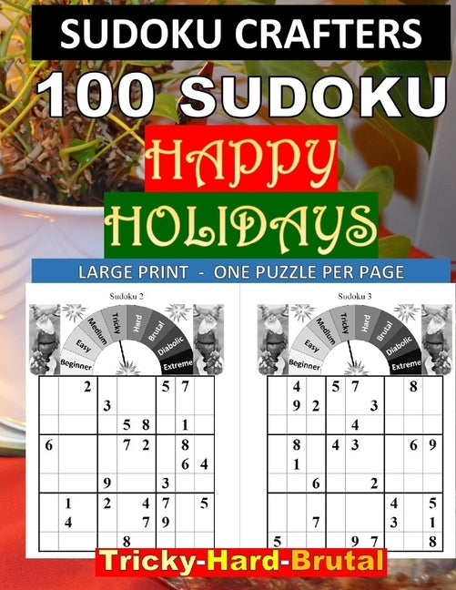 100 SUDOKU Happy Holidays Tricky - Hard - Brutal: Large Print - One Puzzle Per Page by Crafters, Sudoku
