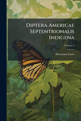 Diptera Americae Septentrionalis Indigena: Description H. Doew; Volume 2 by Loew, Hermann