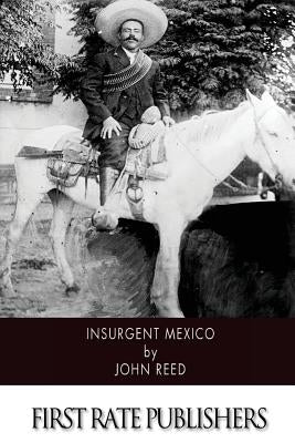 Insurgent Mexico by Reed, John