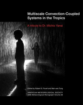 Multiscale Convection-Coupled Systems in the Tropics: A Tribute to Dr. Michio Yanai by Fovell, Robert G.