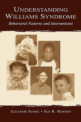 Understanding Williams Syndrome: Behavioral Patterns and Interventions by Semel, Eleanor