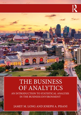 The Business of Analytics: An Introduction to Statistical Analysis in the Business Environment by Long, Jamey M.