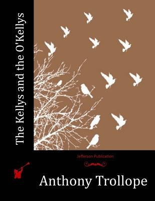 The Kellys and the O'Kellys by Trollope, Anthony