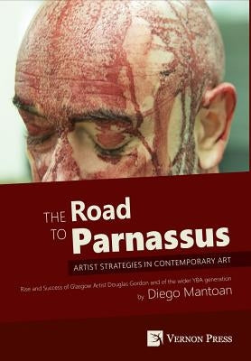 The Road to Parnassus: Artist Strategies in Contemporary Art [Premium Color] by Mantoan, Diego