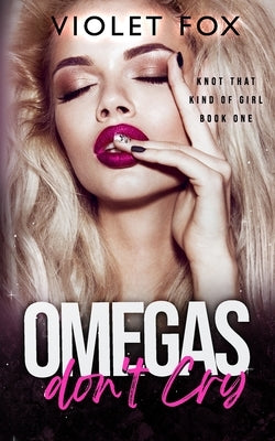 Omegas Don't Cry: (Knot That Kind of Girl) by Fox, Violet