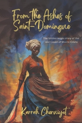 From the Ashes of Saint-Domingue by Cheruiyot, Karrah