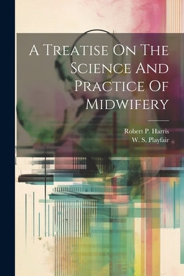 A Treatise On The Science And Practice Of Midwifery by Playfair, W. S. (William Smoult) 183