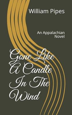 Gone: Like a Candle in the Wind: An Appalachian Novel by Pipes, William Roy