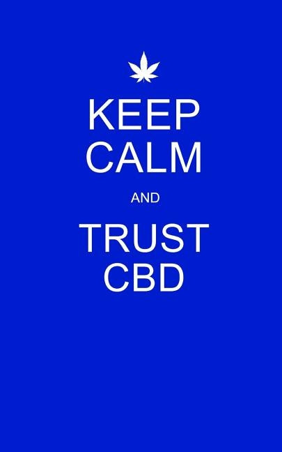 Keep Calm and Trust CBD: Blue CBD / Cannabis Therapy Diary With Guided Pages by Journals, Cbd Therapy
