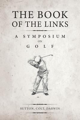 The Book of the Links (Annotated): A Symposium on Golf by Colt, H. S.
