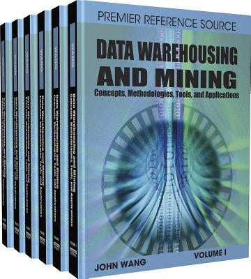 Data Warehousing and Mining: Concepts, Methodologies, Tools, and Applications by Wang, John