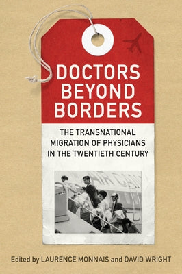 Doctors beyond Borders: The Transnational Migration of Physicians in the Twentieth Century by Monnais, Laurence