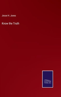 Know the Truth by Jones, Jesse H.