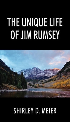 The Unique Life of Jim Rumsey by Meier, Shirley D.