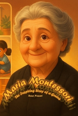 Maria Montessori: The Inspiring Story of a Genius by Nazari