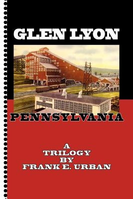 Glen Lyon, Pennsylvania - A Trilogy by Urban, Frank E.