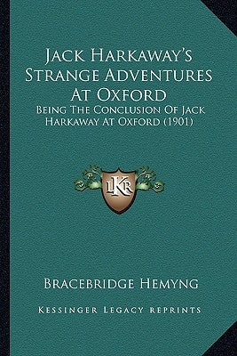 Jack Harkaway's Strange Adventures At Oxford: Being The Conclusion Of Jack Harkaway At Oxford (1901) by Hemyng, Bracebridge