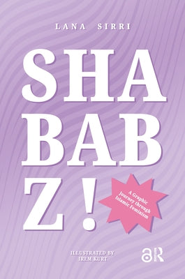 Shababz!: A Graphic Journey Through Islamic Feminism by Sirri, Lana