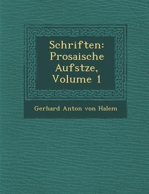 Schriften: Prosaische Aufs Tze, Volume 1 by Gerhard Anton Von Halem