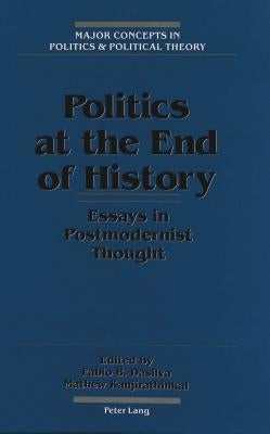 Politics at the End of History: Essays in Postmodernist Thought by Sheldon, Garrett W.