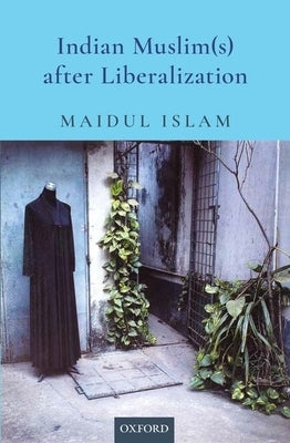 Indian Muslim(s) After Liberalization by Islam, Maidul