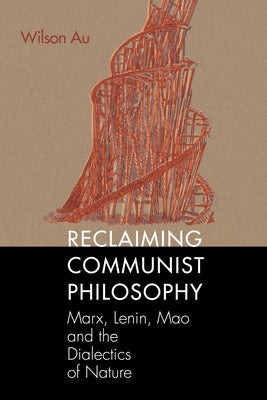 Reclaiming Communist Philosophy by Au, Wilson W. S.