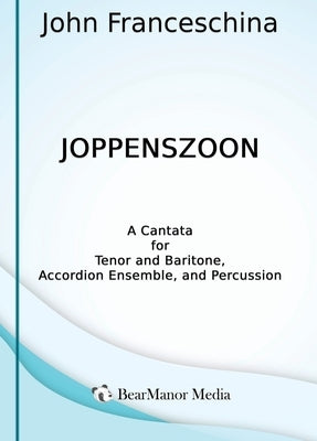 Joppenszoon - A Cantata for Tenor and Baritone, Accordion Ensemble, and Percussion by Franceschina, John