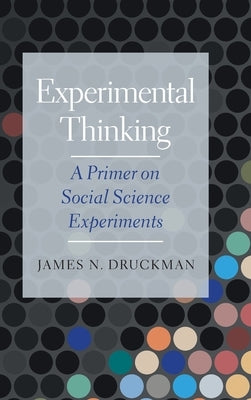 Experimental Thinking: A Primer on Social Science Experiments by Druckman, James N.