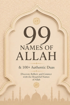 99 Names of Allah & 100+ Authentic Duas: Powerful Daily Supplications from the Qur'an & Sunnah to Strengthen Faith, Find Peace, Increase Dhikr & Deepe by Press, Guided Hearts