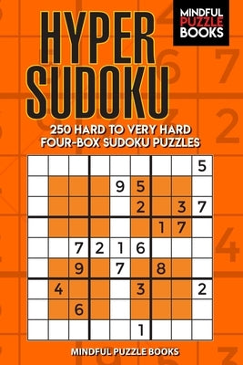 Hyper Sudoku: 250 Hard to Very Hard Four-Box Sudoku Puzzles by Mindful Puzzle Books