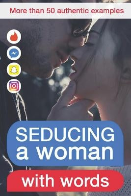 Seducing a Woman with Words: Discover What Kind of Writing Behaviour Will Make Her Crazy for You by Taylor, Beth