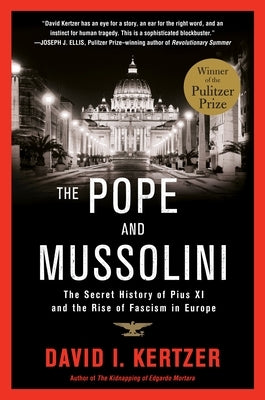 The Pope and Mussolini: The Secret History of Pius XI and the Rise of Fascism in Europe by Kertzer, David I.